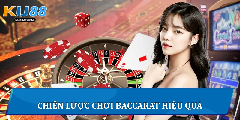 Cách Chơi Baccarat Đỉnh Cao Tại Ku88 Dễ Thắng Nhất Chiến lược chơi Baccarat hiệu quả