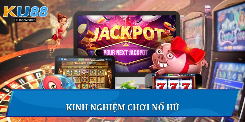Tool Nổ Hũ Hiệu Quả Nhất Trên Ku88 Dành Cho Bet Thủ Kinh nghiệm chơi nổ hũ