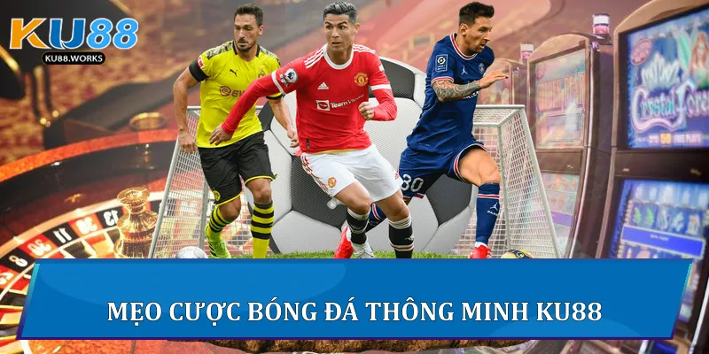 Kèo Bóng Đá Ku88 - Hướng Dẫn Và Phân Tích Toàn Diện Mẹo cược bóng đá thông minh Ku88