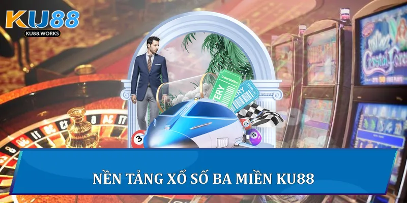 Xổ Số Ba Miền Ku88 - Chiến Lược Chơi Thắng Lớn Mỗi Ngày Nền tảng xổ số ba miền Ku88