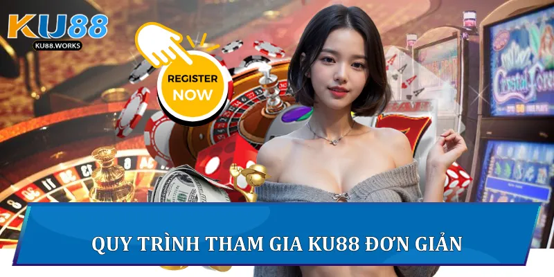 Đăng Ký Ku88 - Bước Khởi Đầu Trải Nghiệm Giải Trí Đẳng Cấp Quy trình tham gia Ku88 đơn giản
