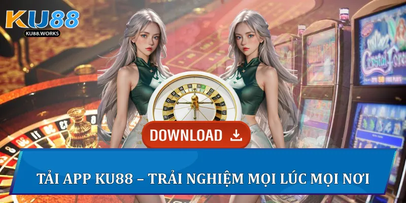 KU88 - KUCASINO | Chơi Hợp Pháp Ko Lo Rủi Ro | X2 Nạp Đầu Tải app Ku88 - trải nghiệm mọi lúc mọi nơi