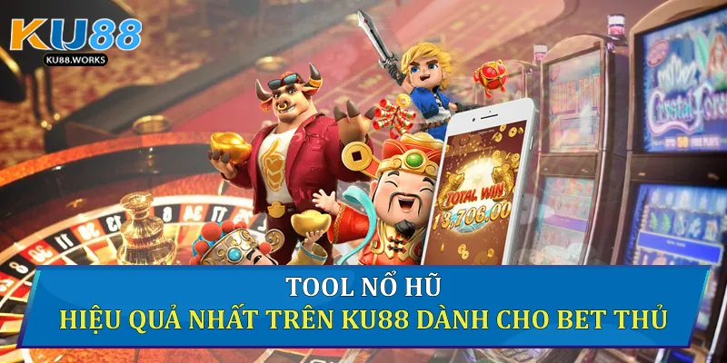Tool Nổ Hũ Hiệu Quả Nhất Trên Ku88 Dành Cho Bet Thủ Tool nổ hũ